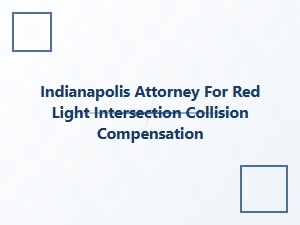 Indianapolis Attorney for Red Light Collision Compensation