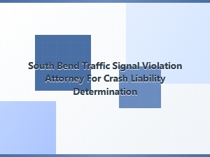 South Bend Traffic Signal Violation Attorney for Crash Liability