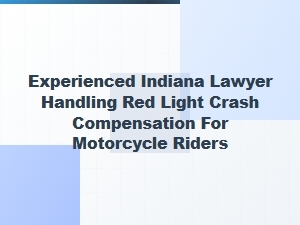 Experienced Indiana Lawyer for Motorcycle Red Light Crash Claims
