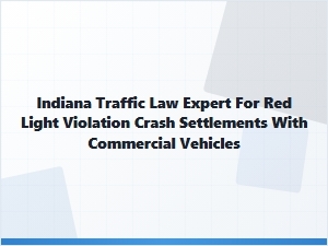 Indiana Traffic Law Expert for Red Light Crash Settlements