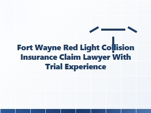 Fort Wayne Red Light Collision Insurance Claim Lawyer