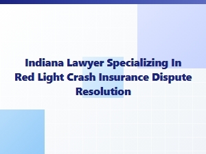 Indiana Lawyer for Red Light Crash Insurance Disputes