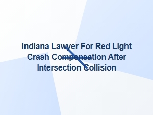 Indiana Lawyer for Red Light Crash Compensation