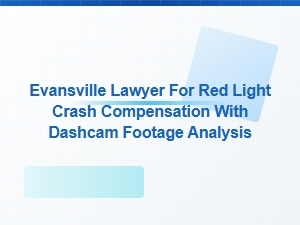 Evansville Lawyer for Red Light Crash Claims with Dashcam Analysis